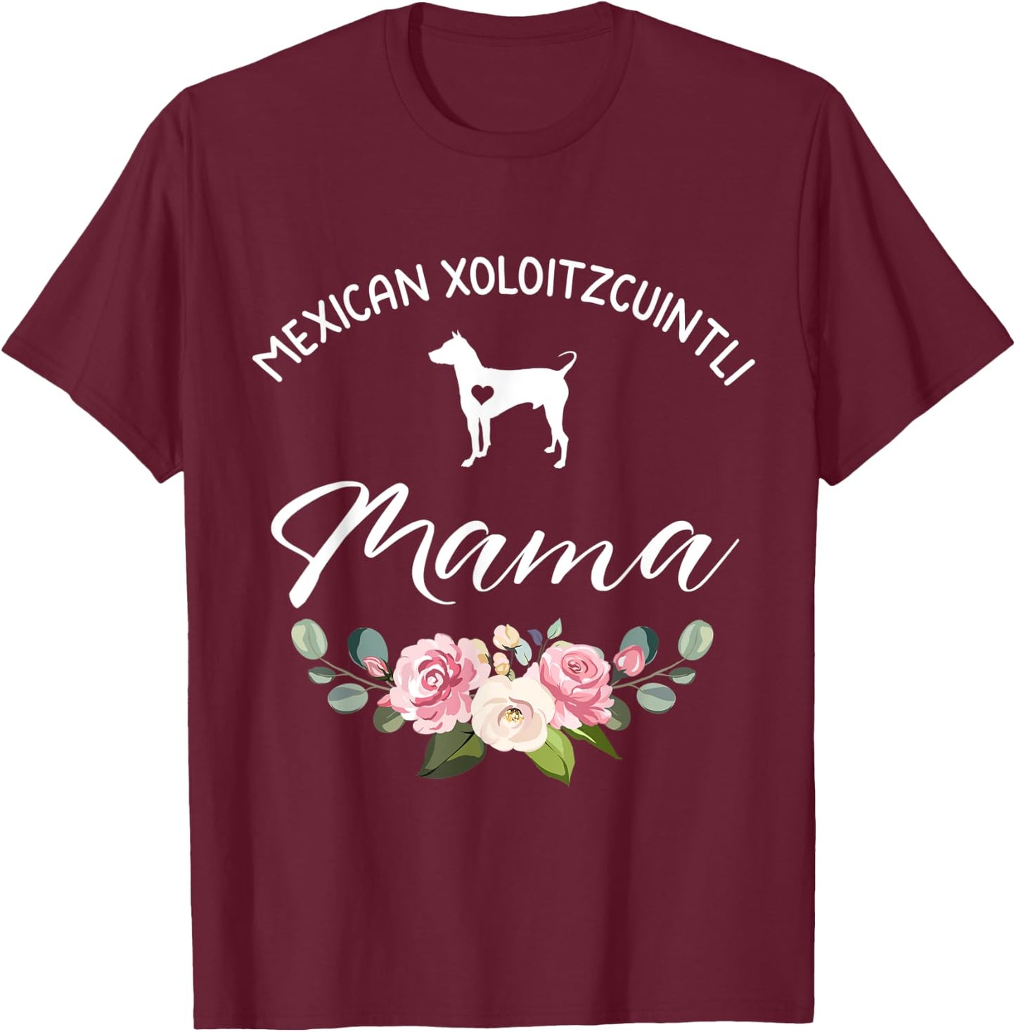 Mexican Hairless Xoloitzcuintli Dog Mama Mom Mother's Day Men Women T-Shirt - T-Shirt | Maroon