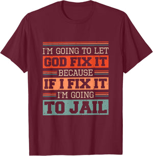 I Let God Fix It Because if I Fix it I'm Going to Jail Retro T-Shirt - T-Shirt | Maroon