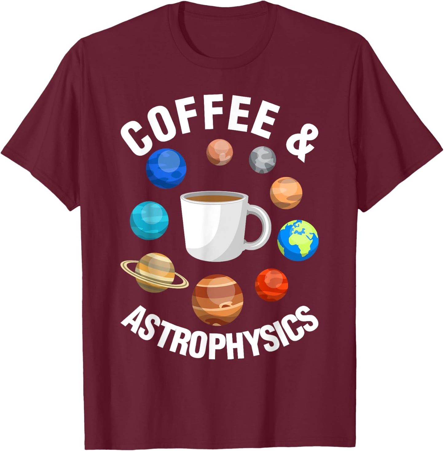 Coffee And Astrophysics Astrophysicist Space Science Graphic T-Shirt - T-Shirt | Maroon
