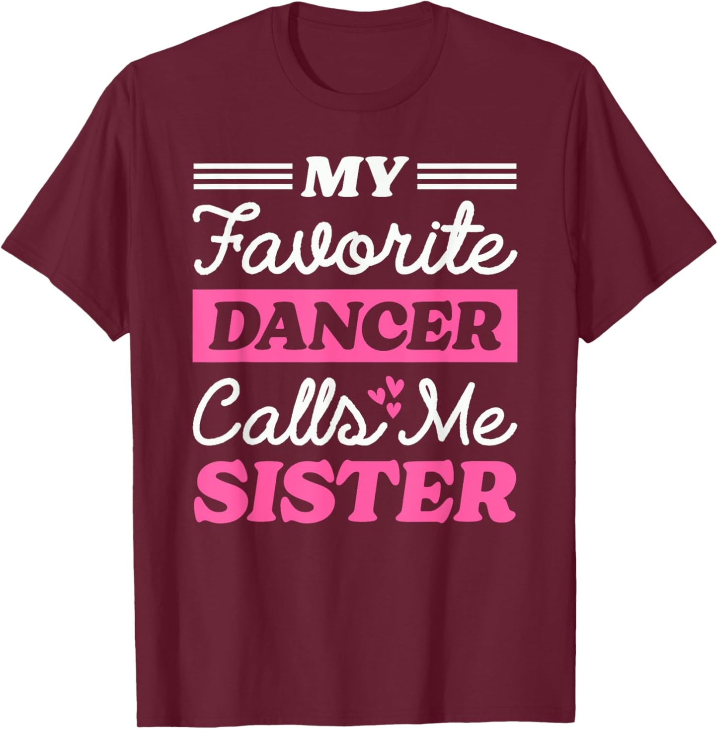 My Favorite Dancer Calls Me Sister Matching Dancing Brother T-Shirt - T-Shirt | Maroon