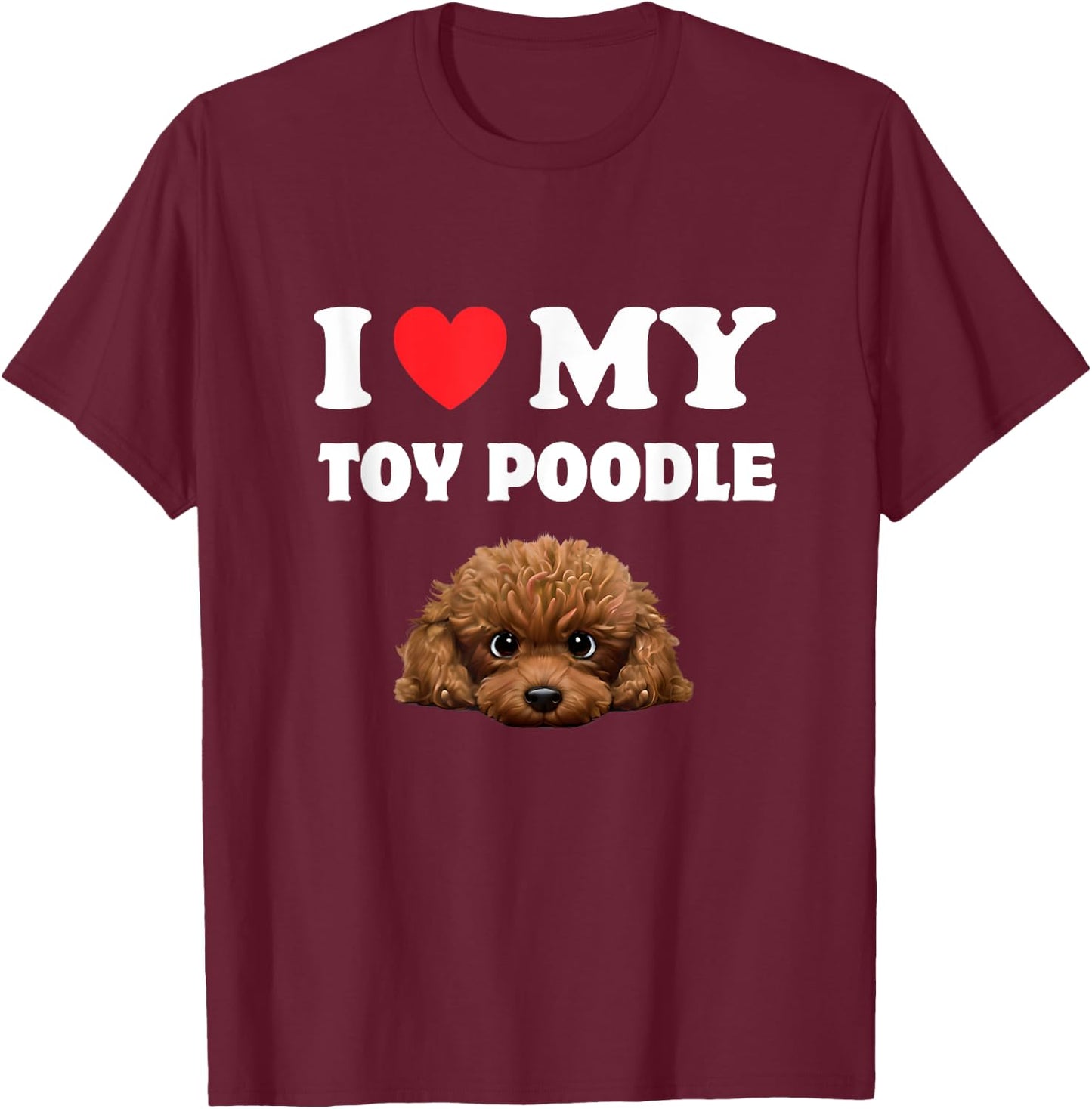 Cute I Love My Toy Poodle Dog Owner T-Shirt - T-Shirt | Maroon