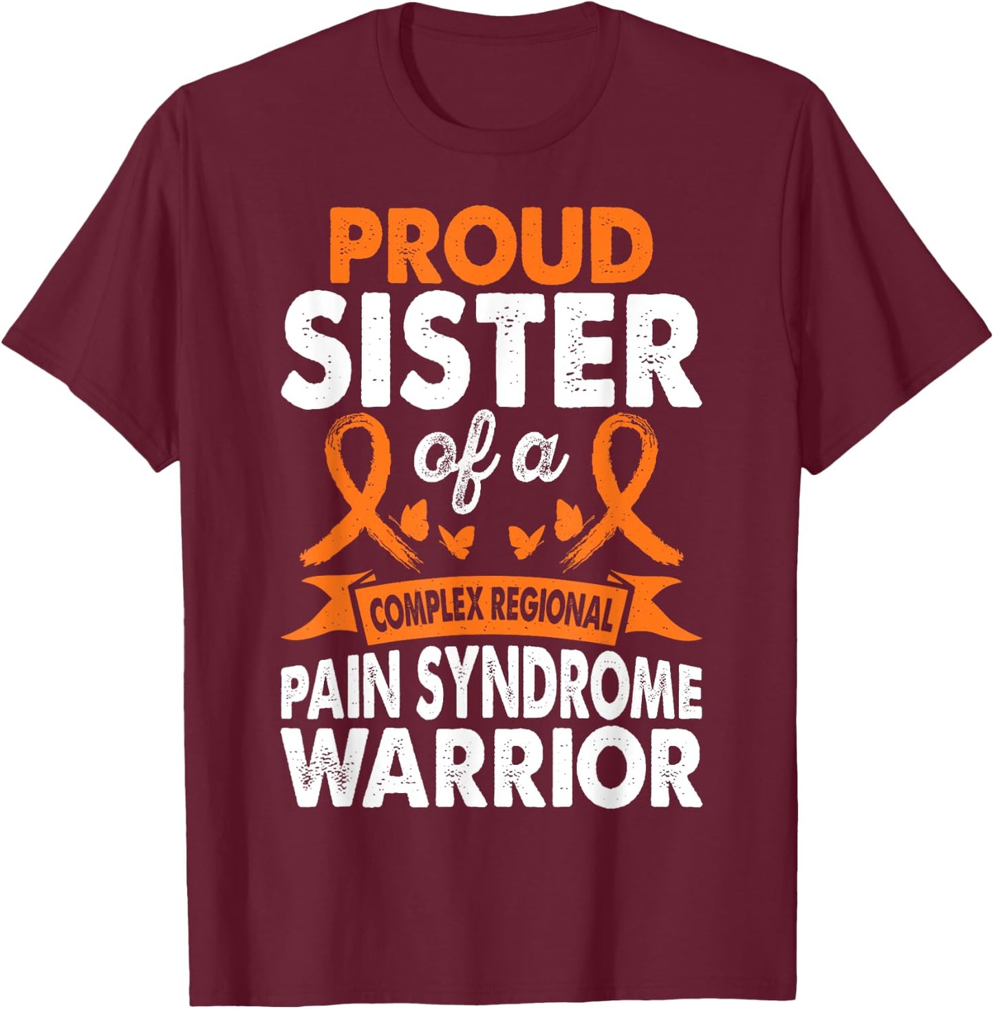 Sister Of CRPS Warrior Awareness Month Orange Ribbon T-Shirt - T-Shirt | Maroon
