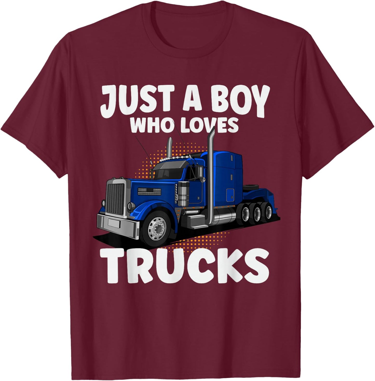 Semi Truck Just A Boy Who Loves Trucks Cool Truck T-Shirt - T-Shirt | Maroon