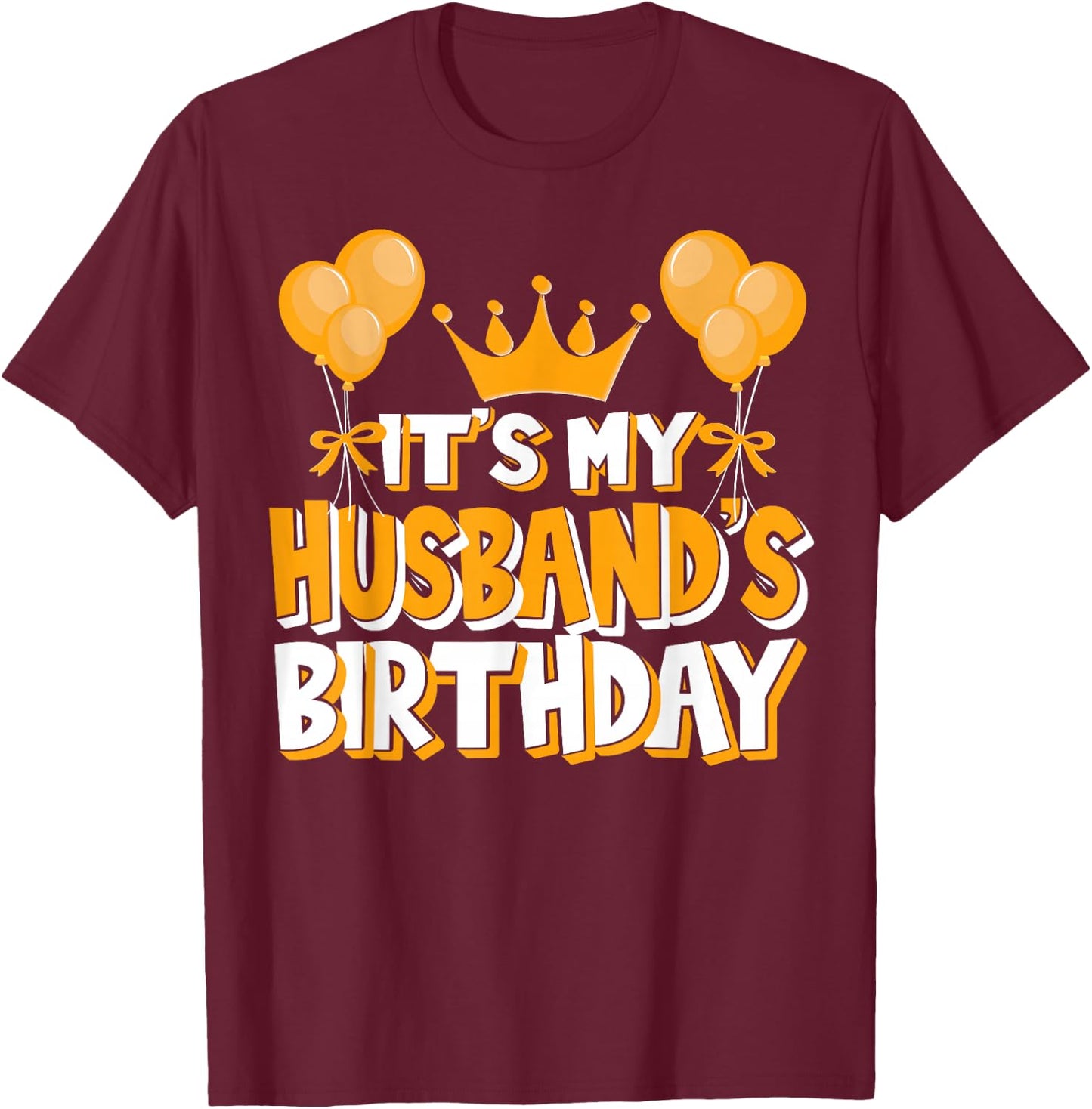 It's My Husband's Birthday Celebration Family Matching T-Shirt - T-Shirt | Maroon
