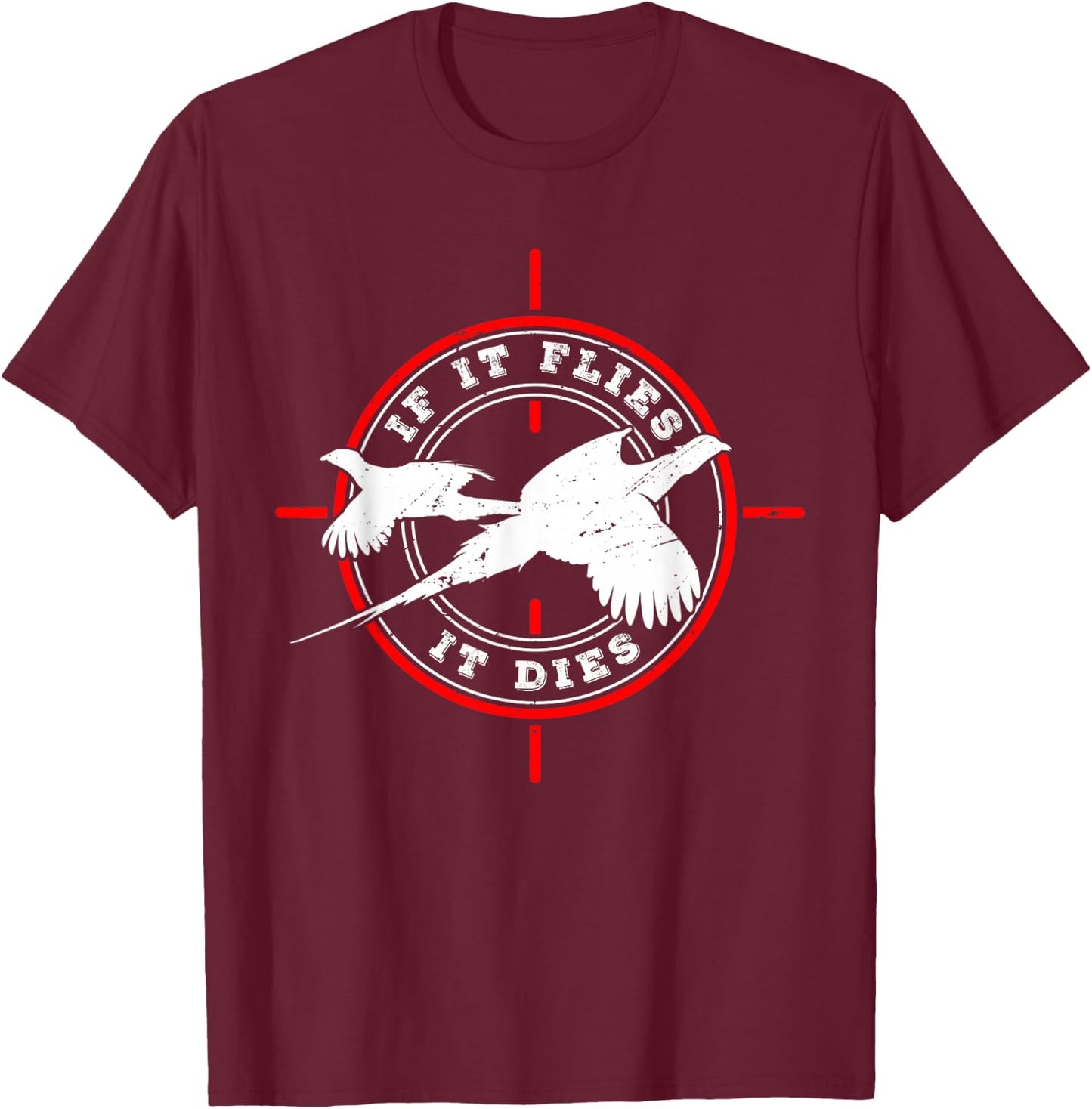 Pheasant Hunter for If it flies it dies T-Shirt - T-Shirt | Maroon