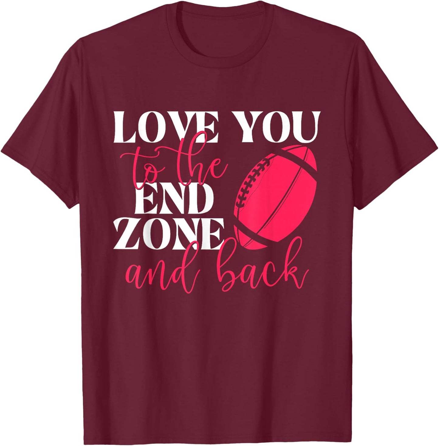 Love You To The End Zone And Back - Football Sports Lover T-Shirt - T-Shirt | Maroon