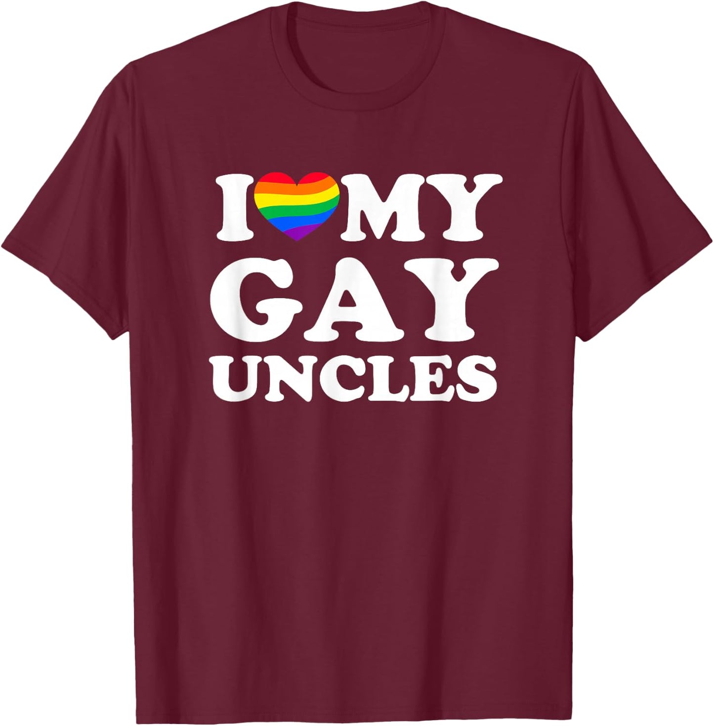 I Love My Gay Uncles T-Shirt - T-Shirt | Maroon