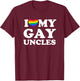 I Love My Gay Uncles T-Shirt - T-Shirt | Maroon