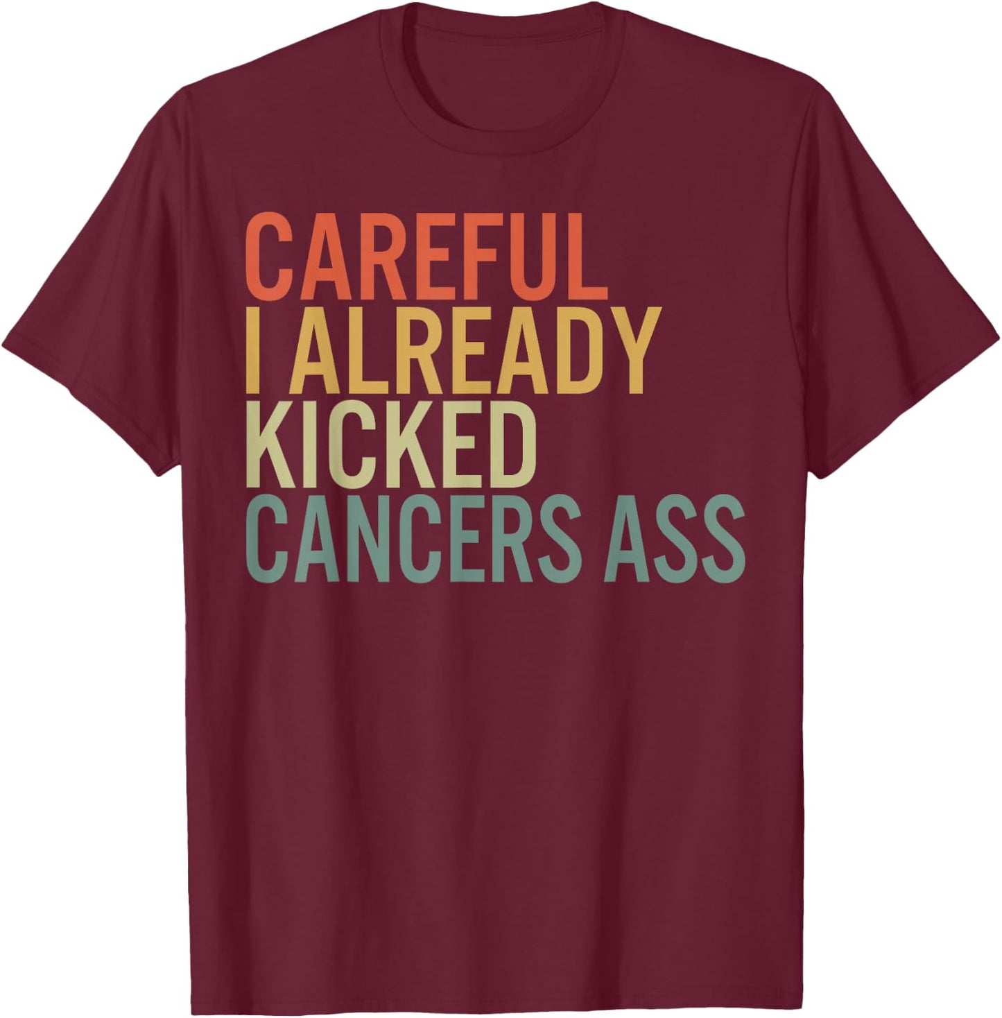 Recovery by HowAndWhy Co. Careful I Already Kicked Cancer's Ass Survivor Recovery Aware -Adults Black Cotton Polyester Short Sleeve T-Shirt - T-Shirt | Maroon