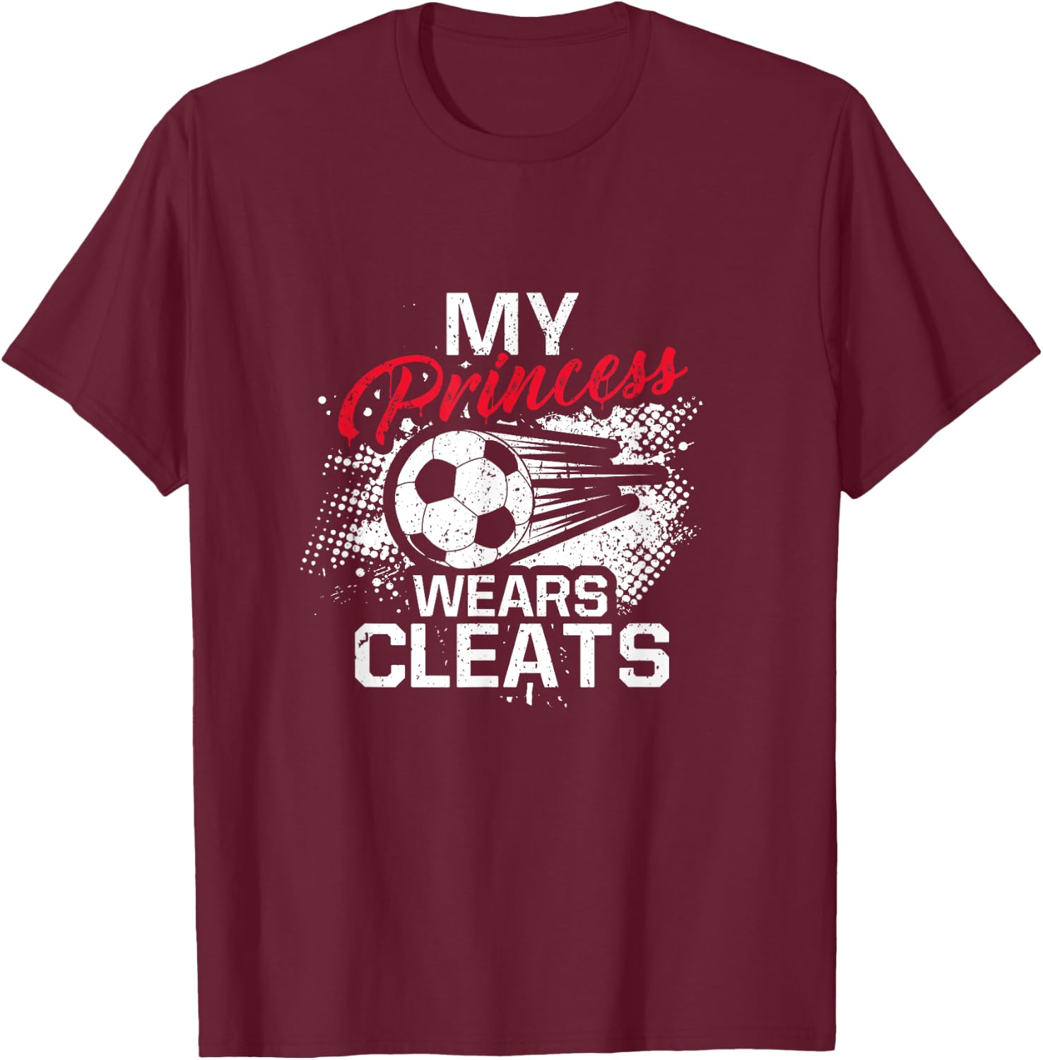 My Princess Wears Cleats - Soccer Mom Dad Soccer Player T-Shirt - T-Shirt | Maroon