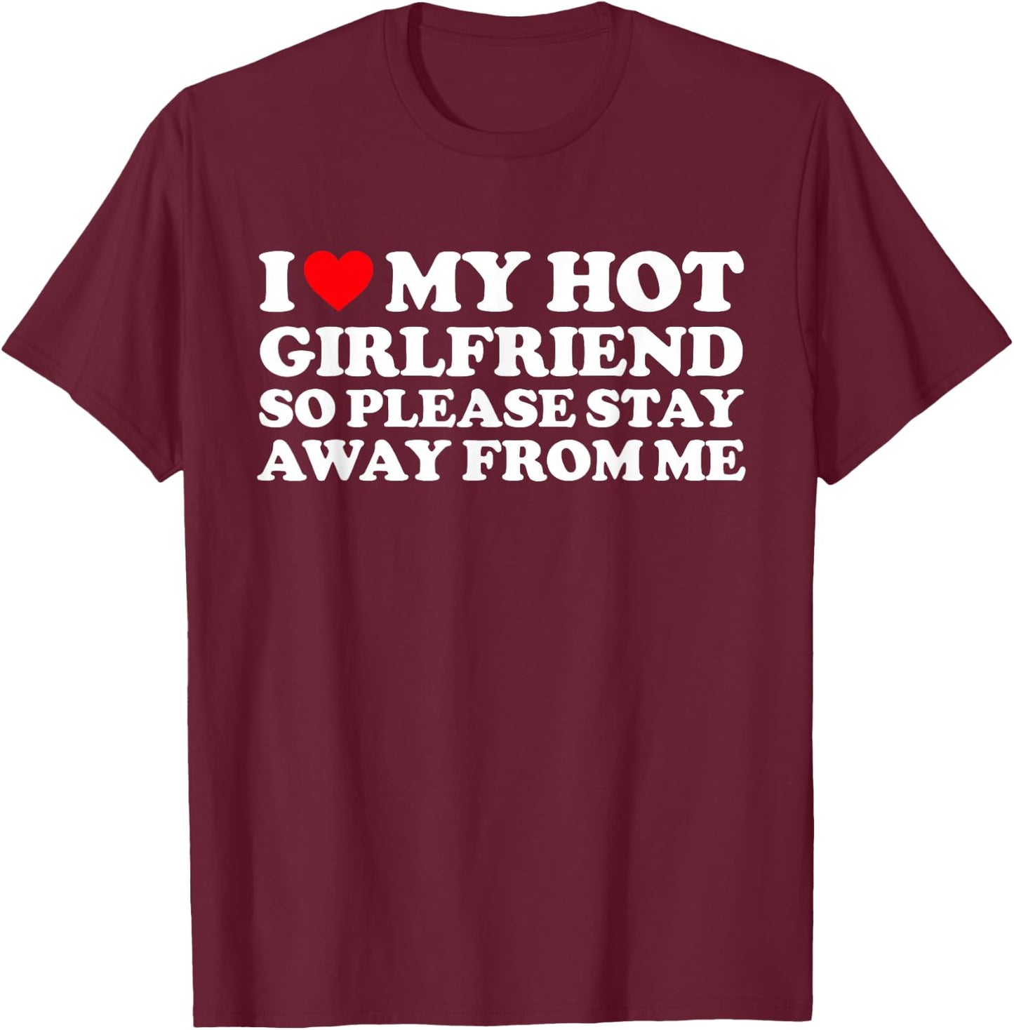 I Love My GF Shirt I Love My Hot Girlfriend So Stay Away T-Shirt - T-Shirt | Maroon