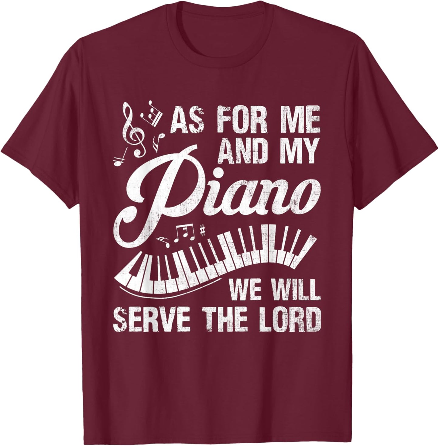 As For Me And My Piano We Will Serve The Lord - Pianist T-Shirt - T-Shirt | Maroon