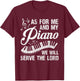 As For Me And My Piano We Will Serve The Lord - Pianist T-Shirt - T-Shirt | Maroon
