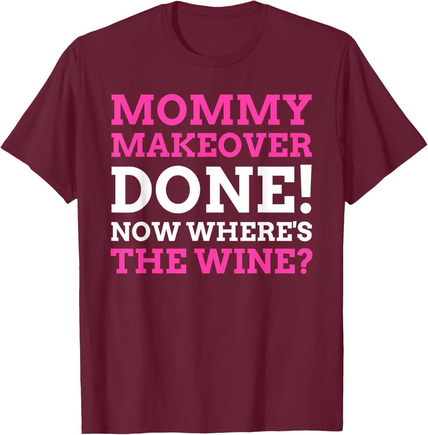 Funny Mommy Makeover T-Shirt - T-Shirt | Maroon