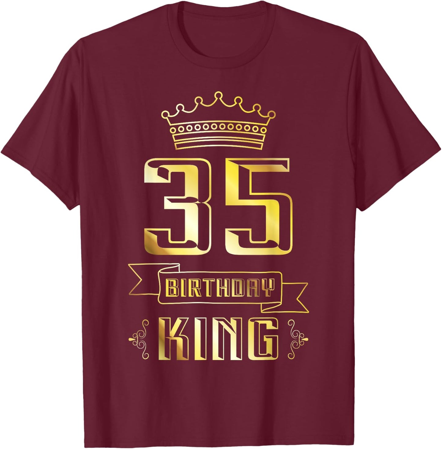 Birthday King 35 Year Old Funny Bday Awesome Party 35th T-Shirt - T-Shirt | Maroon
