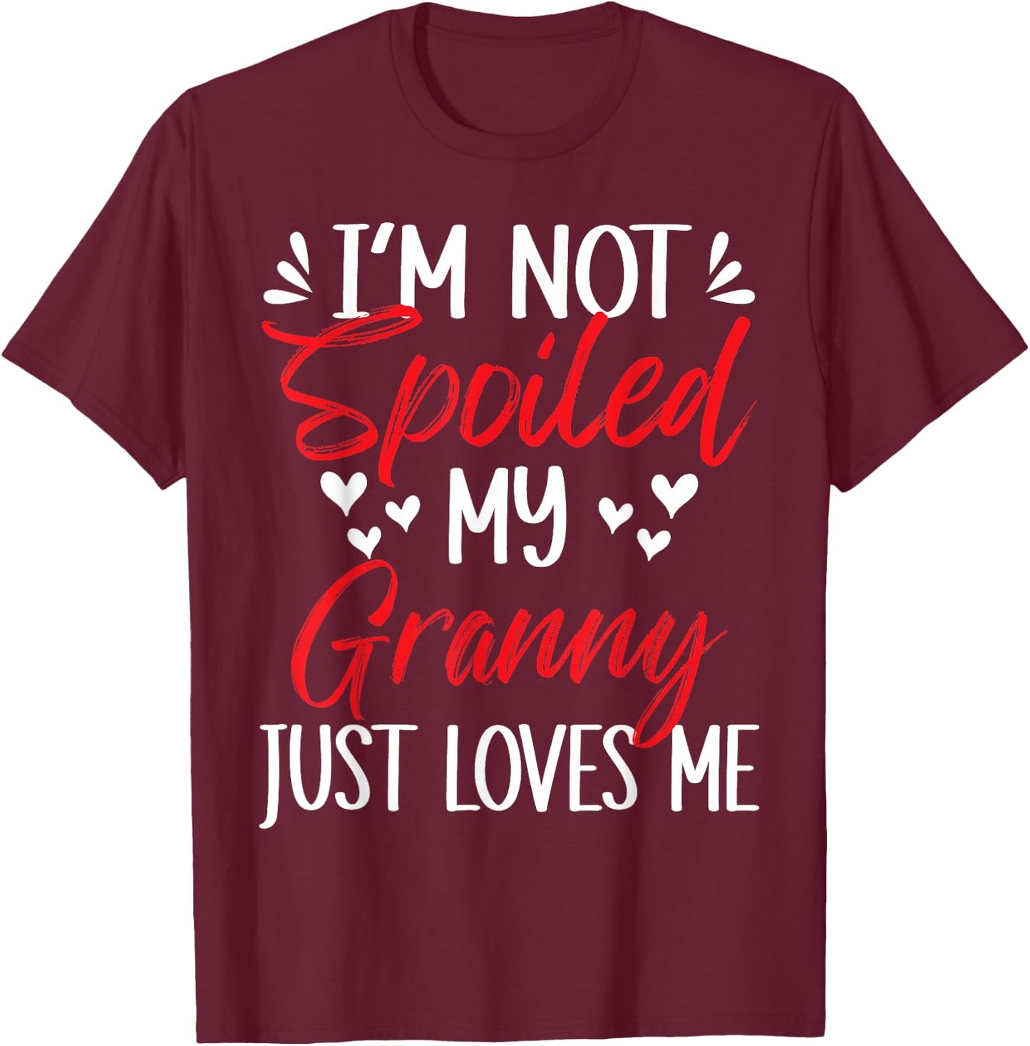 I'm Not Spoiled My Granny Loves Me Funny Child Family Loves T-Shirt - T-Shirt | Maroon