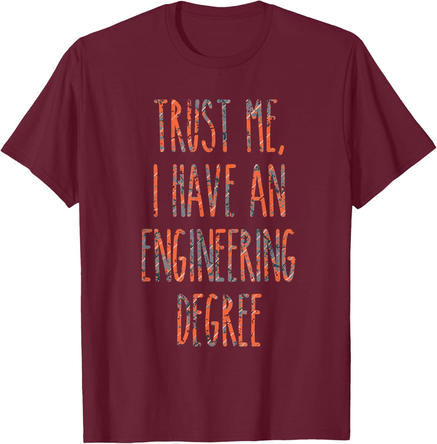 Trust Me, I Have An Engineering Degree Funny Graduation T-Shirt - T-Shirt | Maroon