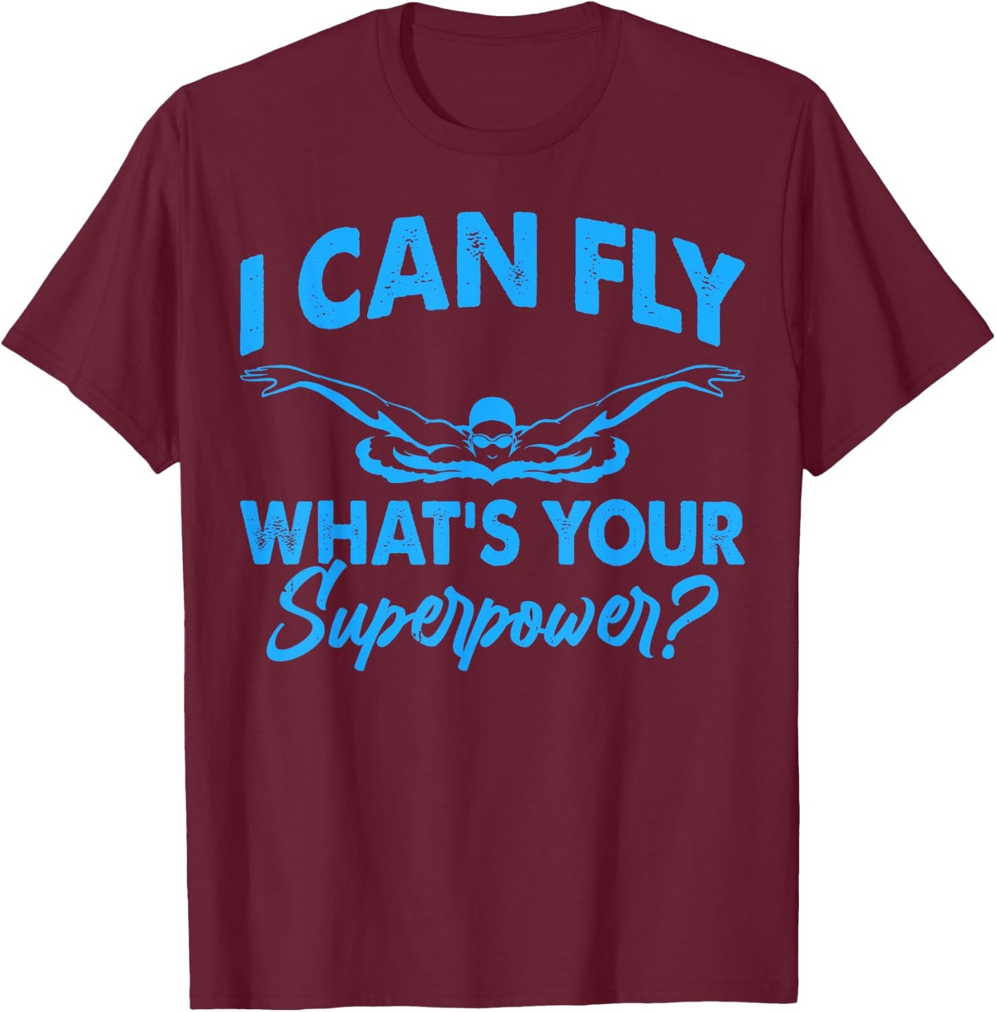I Can Fly What's Your Superpower Funny Swim Swimming Swimmer T-Shirt - T-Shirt | Maroon