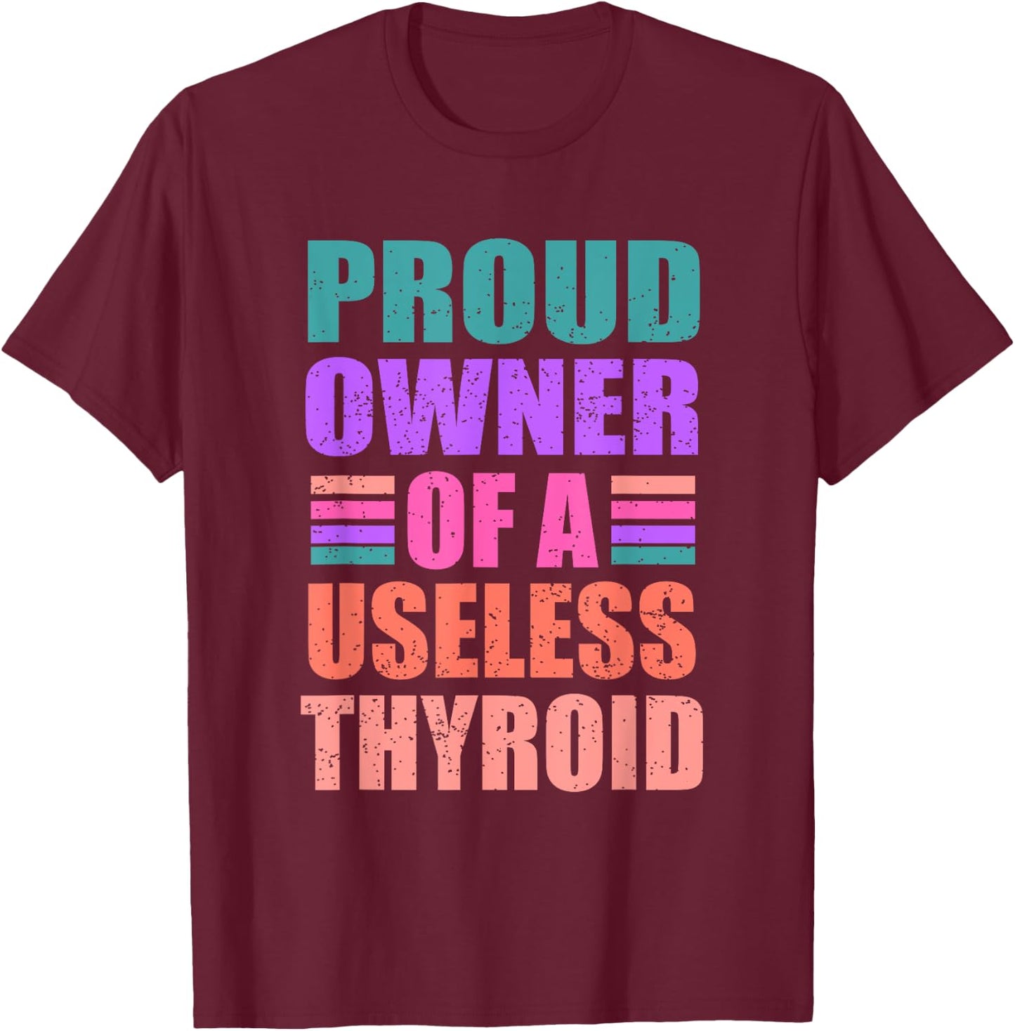 Proud Owner Of A Useless Thyroid Hashimoto Awareness T-Shirt - T-Shirt | Maroon