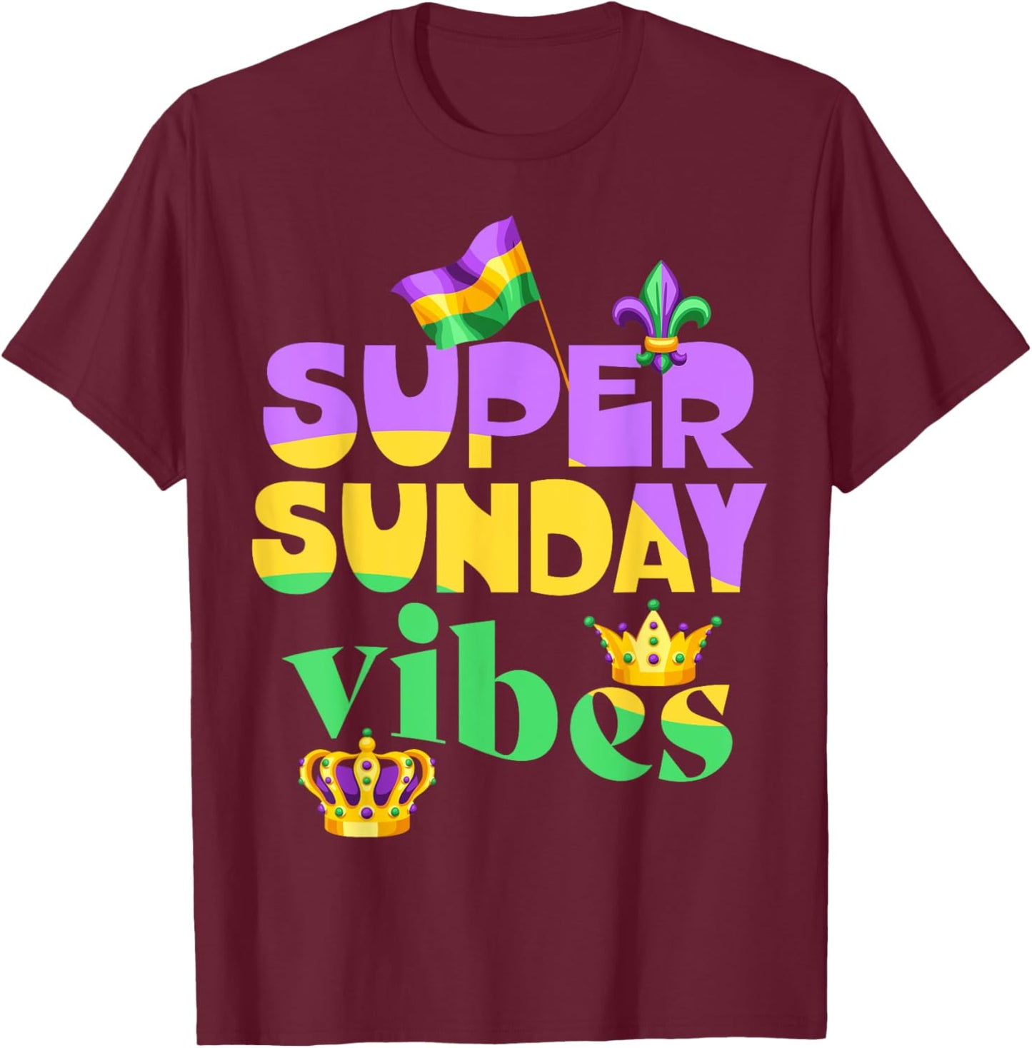 Super Sunday vibes, Mardi Gras crown New Orleans, Mardi Gras T-Shirt - T-Shirt | Maroon