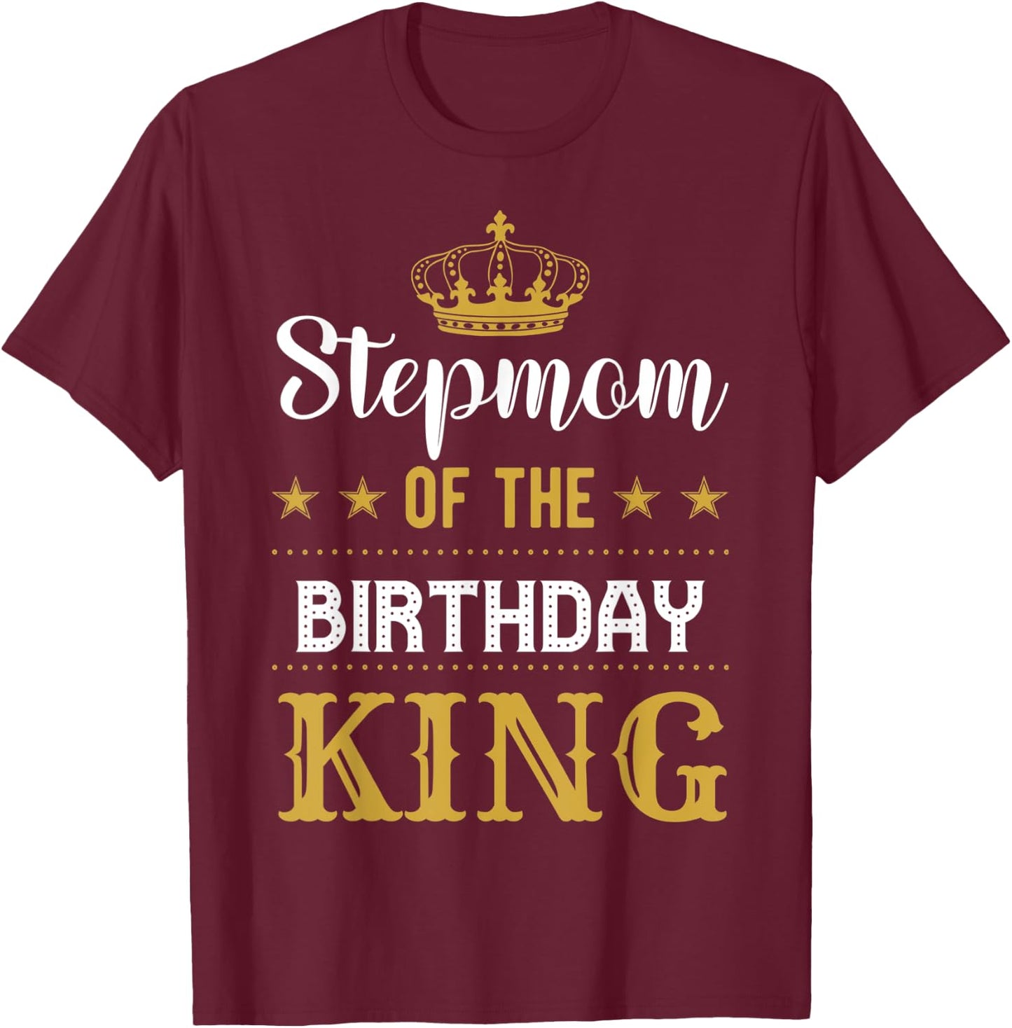 Stepmom of the Birthday King Party Family Celebration T-Shirt - T-Shirt | Maroon