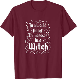 in A World Full of Princesses Be A Witch Funny Halloween T-Shirt - T-Shirt | Maroon