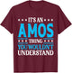 It's An Amos Thing Personal Name Funny Amos T-Shirt - T-Shirt | Maroon