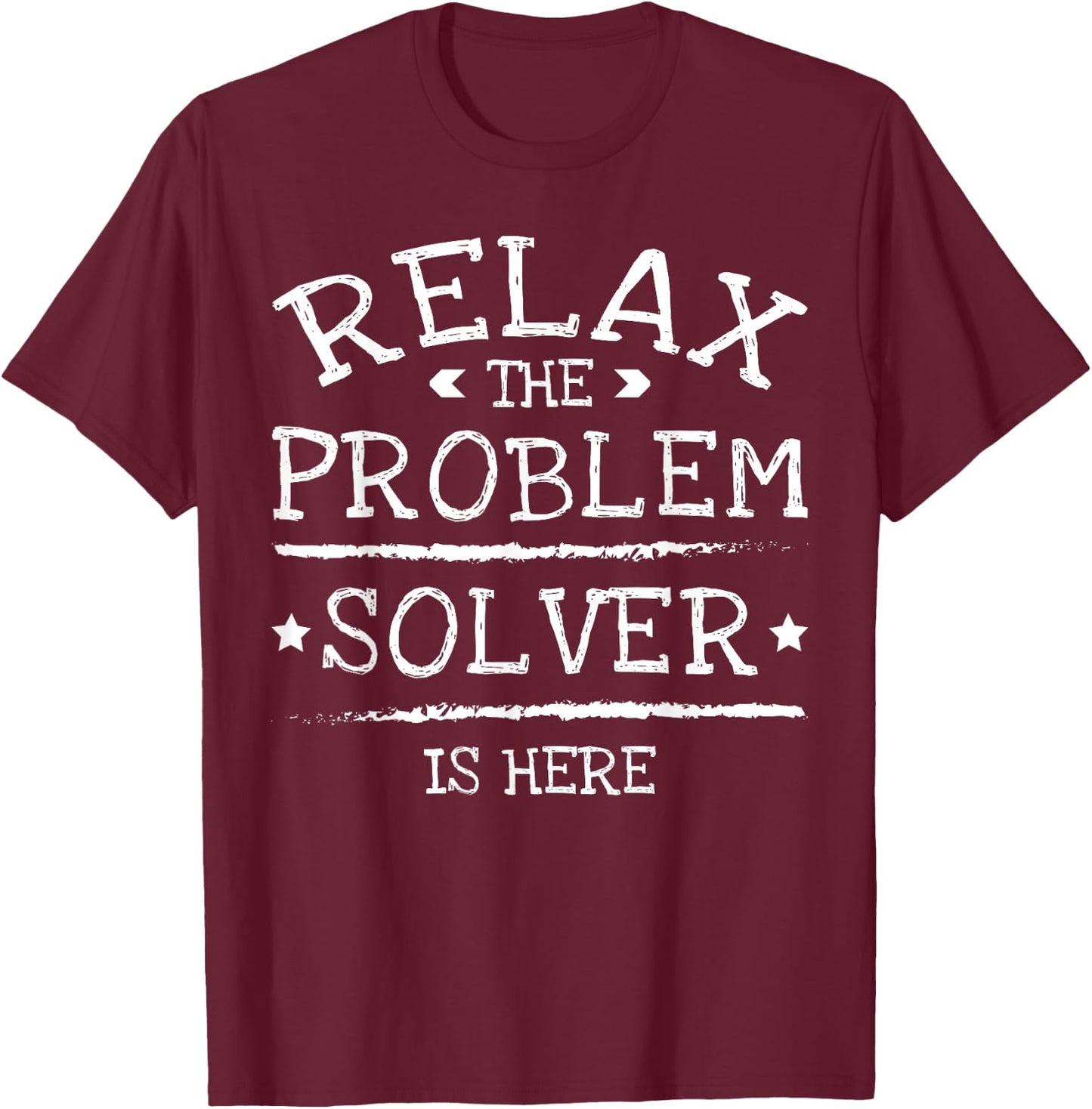 Relax The Problem Solver Is Here T-Shirt - T-Shirt | Maroon