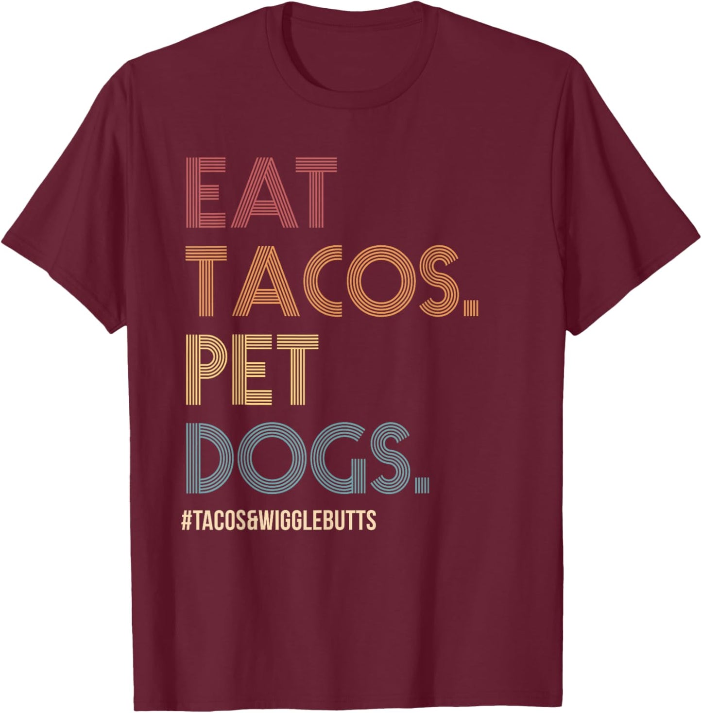Eat Tacos Pet Dogs Tacos And Wigglebutts Vintage Retro Funny T-Shirt - T-Shirt | Maroon