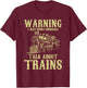 Warning I May Spontaneously Talk About Trains - Model Trains T-Shirt - T-Shirt | Maroon