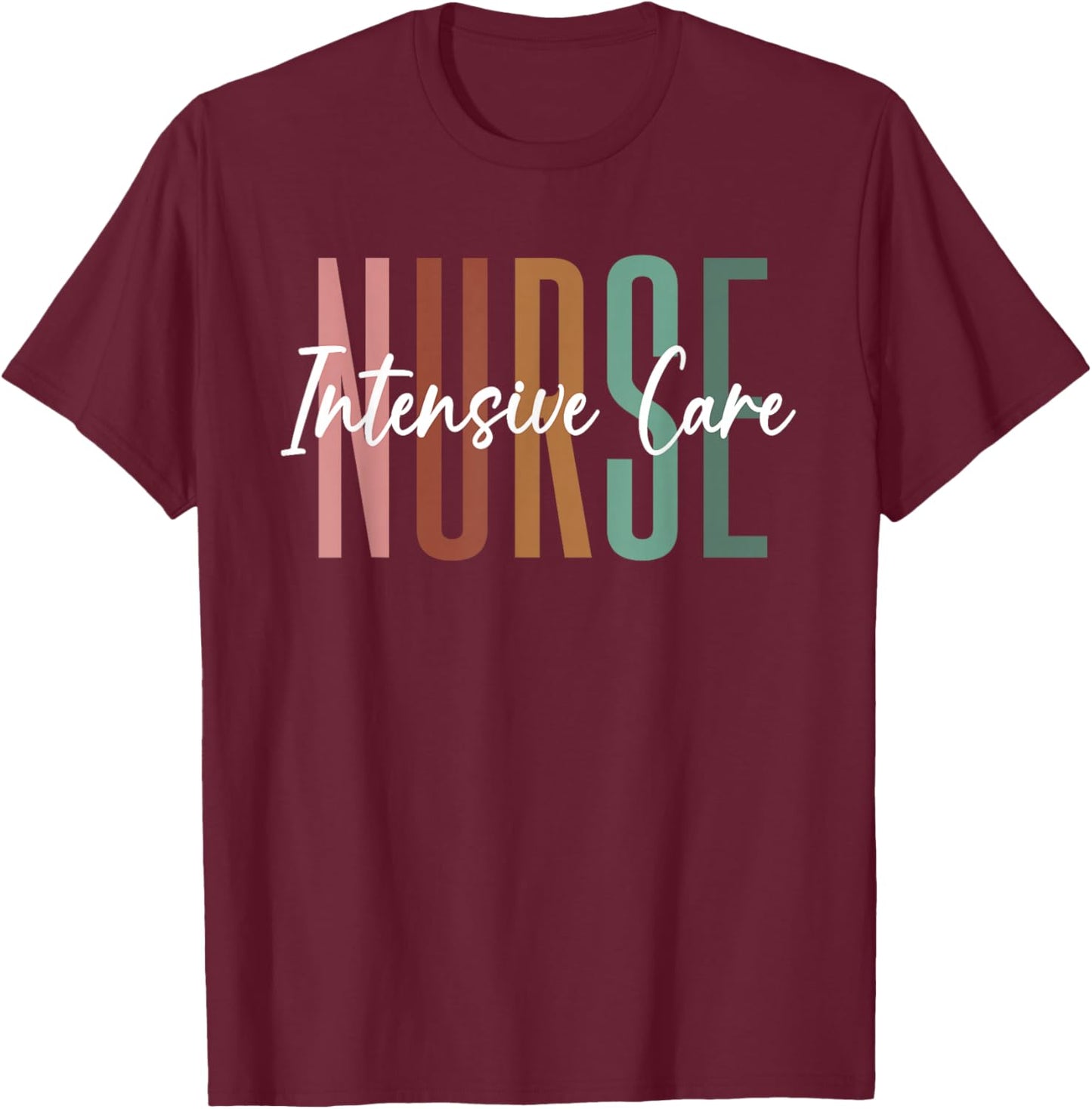 ICU Nurse Intensive Care Unit Nurse Nursing Critical Care T-Shirt - T-Shirt | Maroon