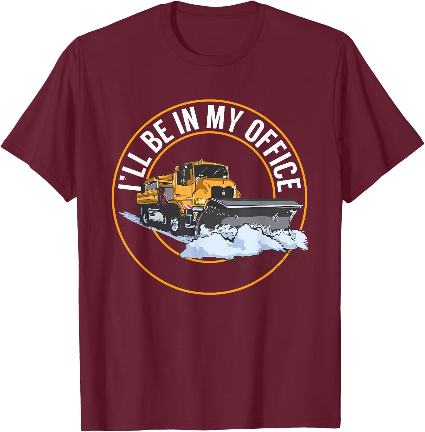 Snow Plow Truck I'll Be In My Office Snow Plow Driver T-Shirt - T-Shirt | Maroon