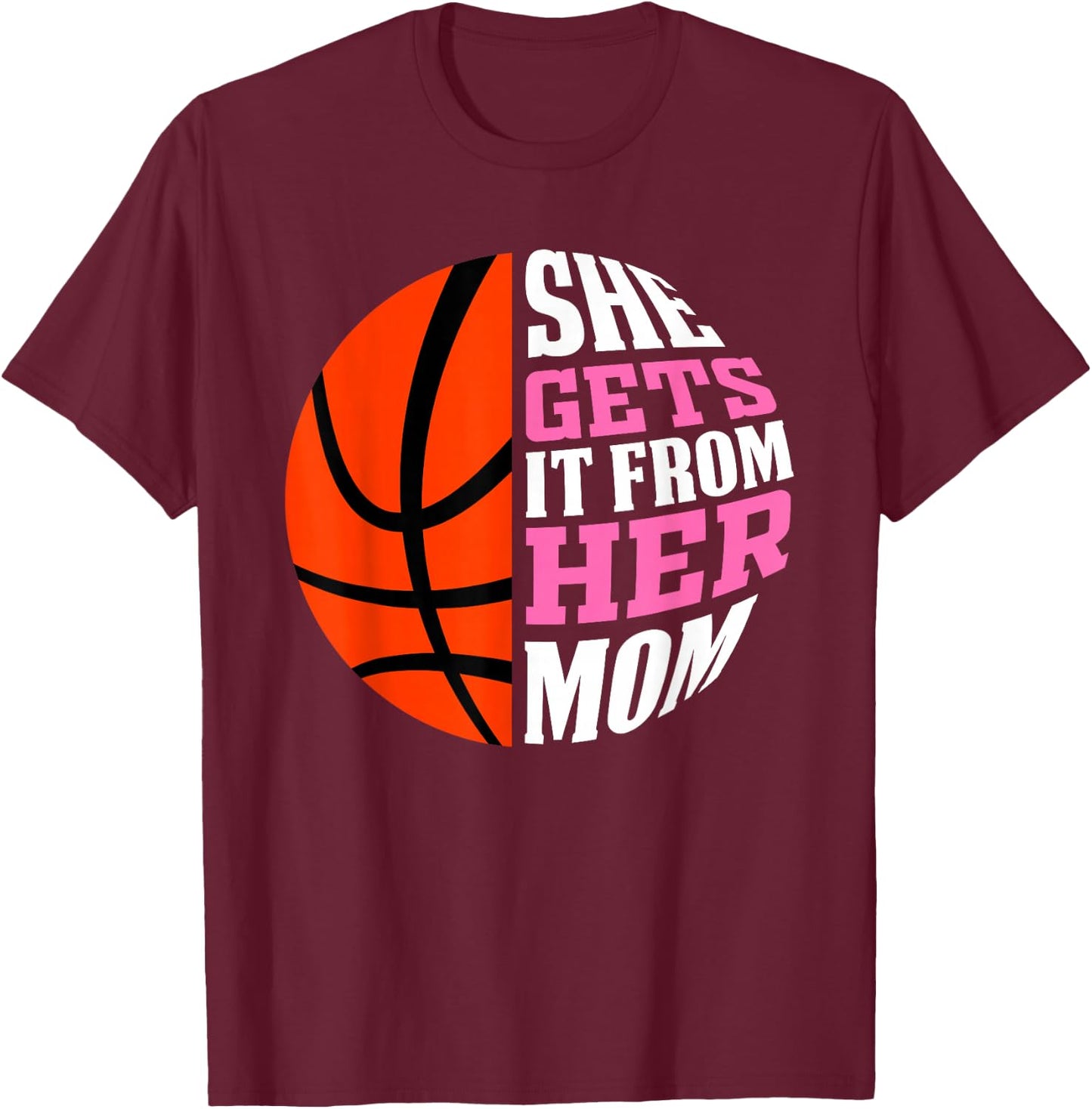 She Gets It From Her Mom Basketball Girls Women's Daughters T-Shirt - T-Shirt | Maroon