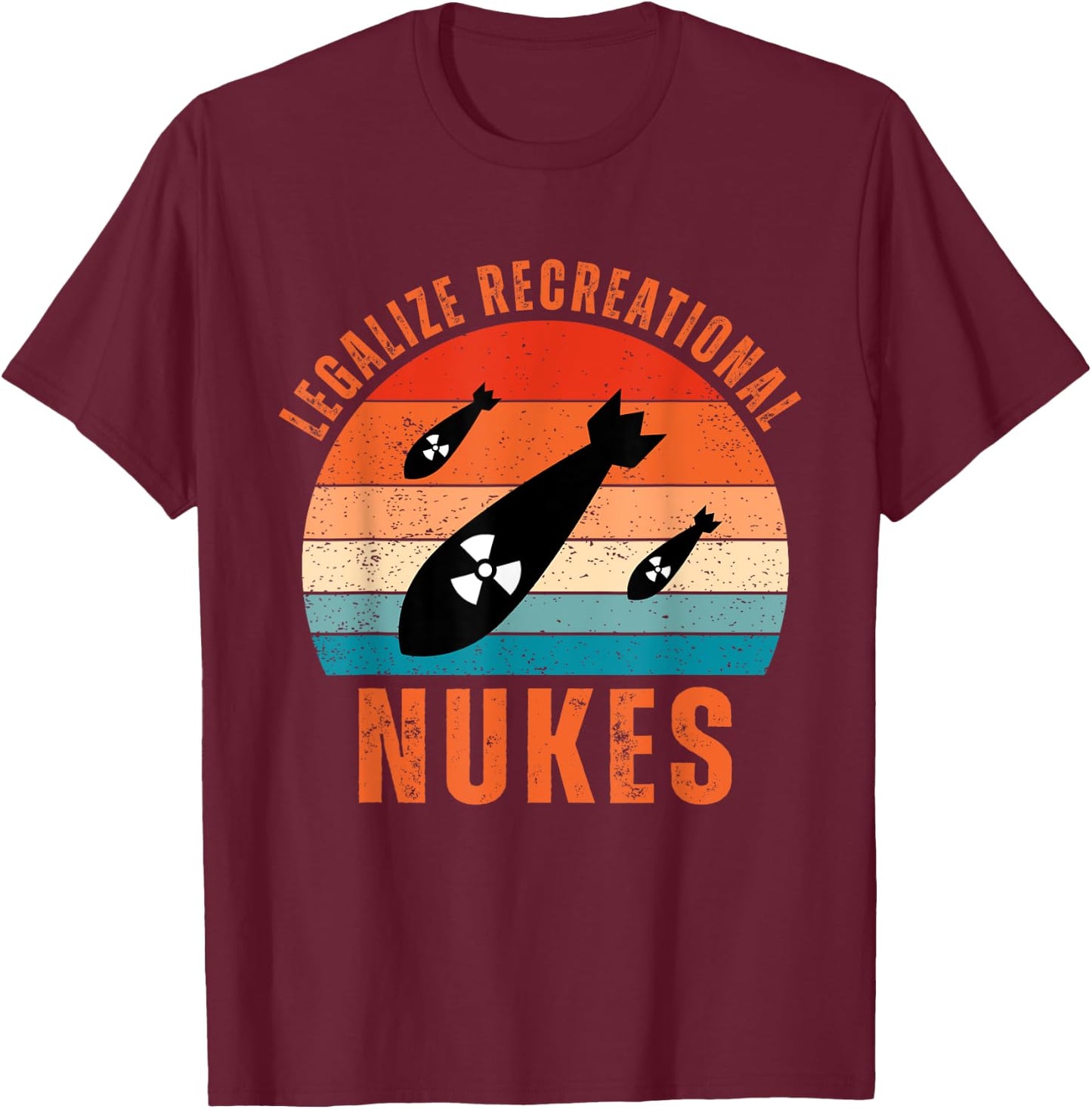 Legalize Recreational Nukes Vintage Quote T-Shirt - T-Shirt | Maroon