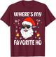 Where's My Favorite Ho Funny Santa Claus Naughty Christmas T-Shirt - T-Shirt | Maroon