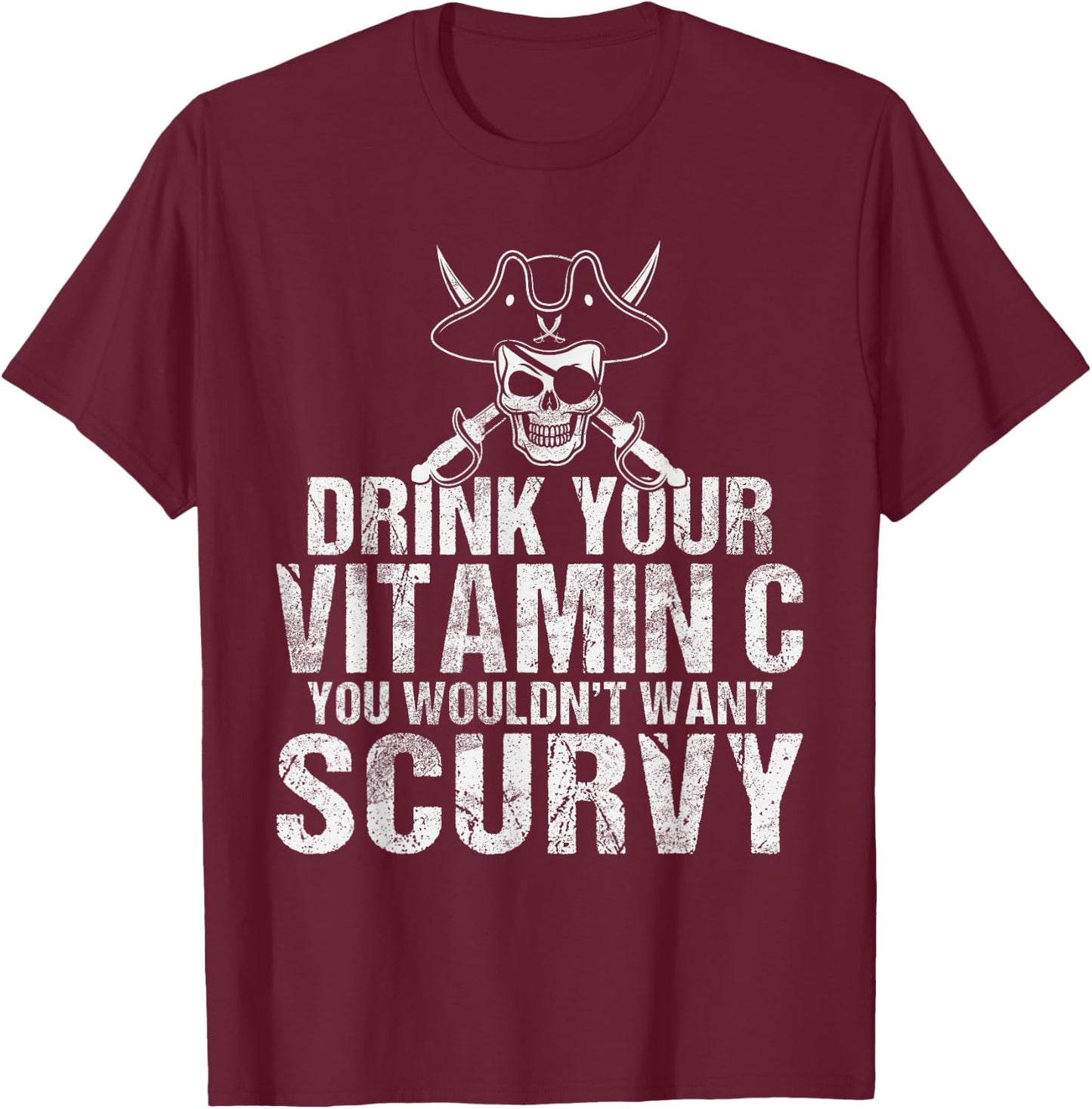 Drink your Vitamin C you wouldnt want Scurvy Pirate T-Shirt - T-Shirt | Maroon