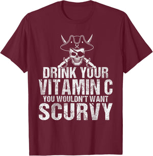 Drink your Vitamin C you wouldnt want Scurvy Pirate T-Shirt - T-Shirt | Maroon
