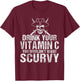 Drink your Vitamin C you wouldnt want Scurvy Pirate T-Shirt - T-Shirt | Maroon