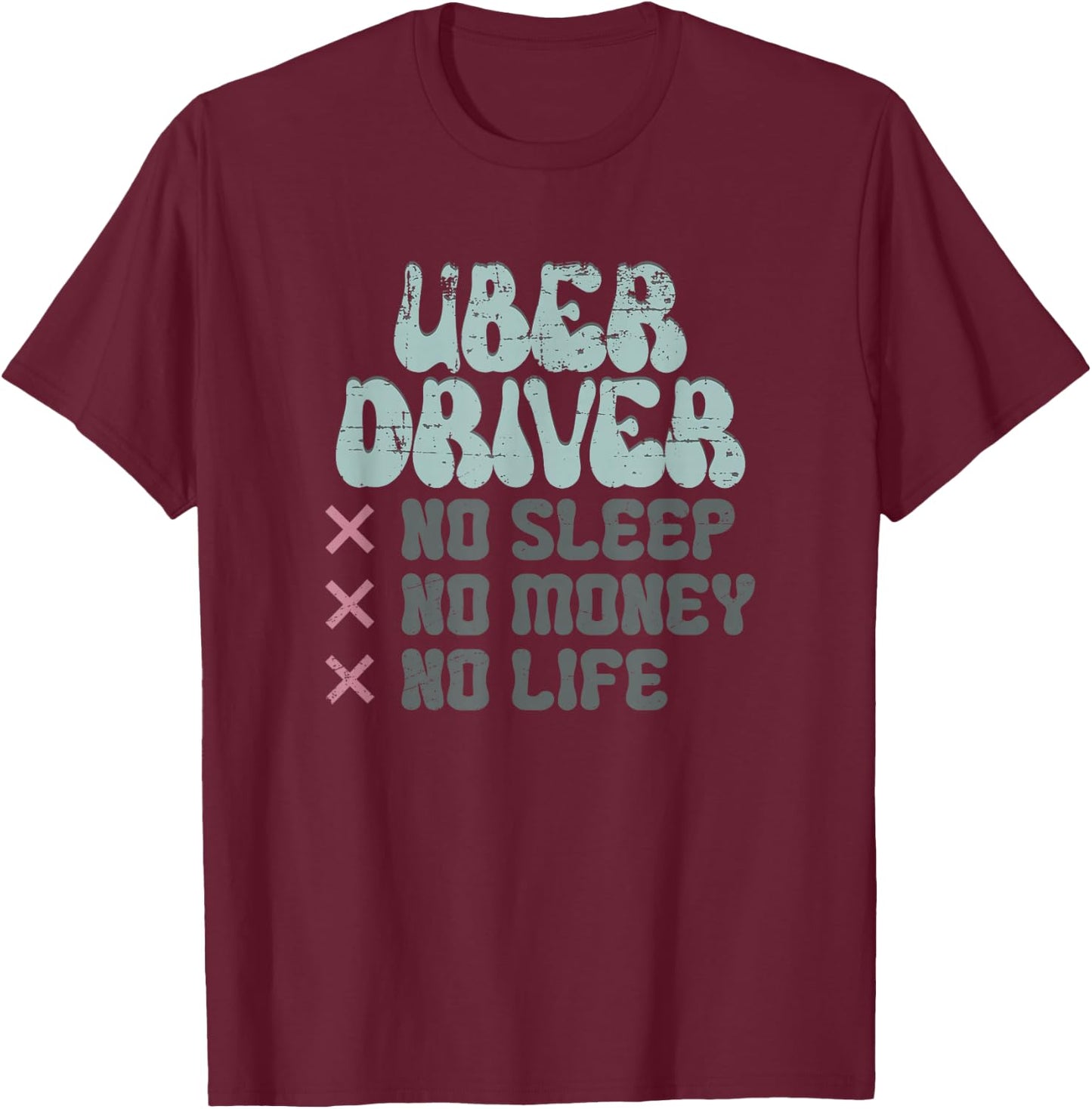 Uber Driver No Sleep No Money No Life T-Shirt - T-Shirt | Maroon