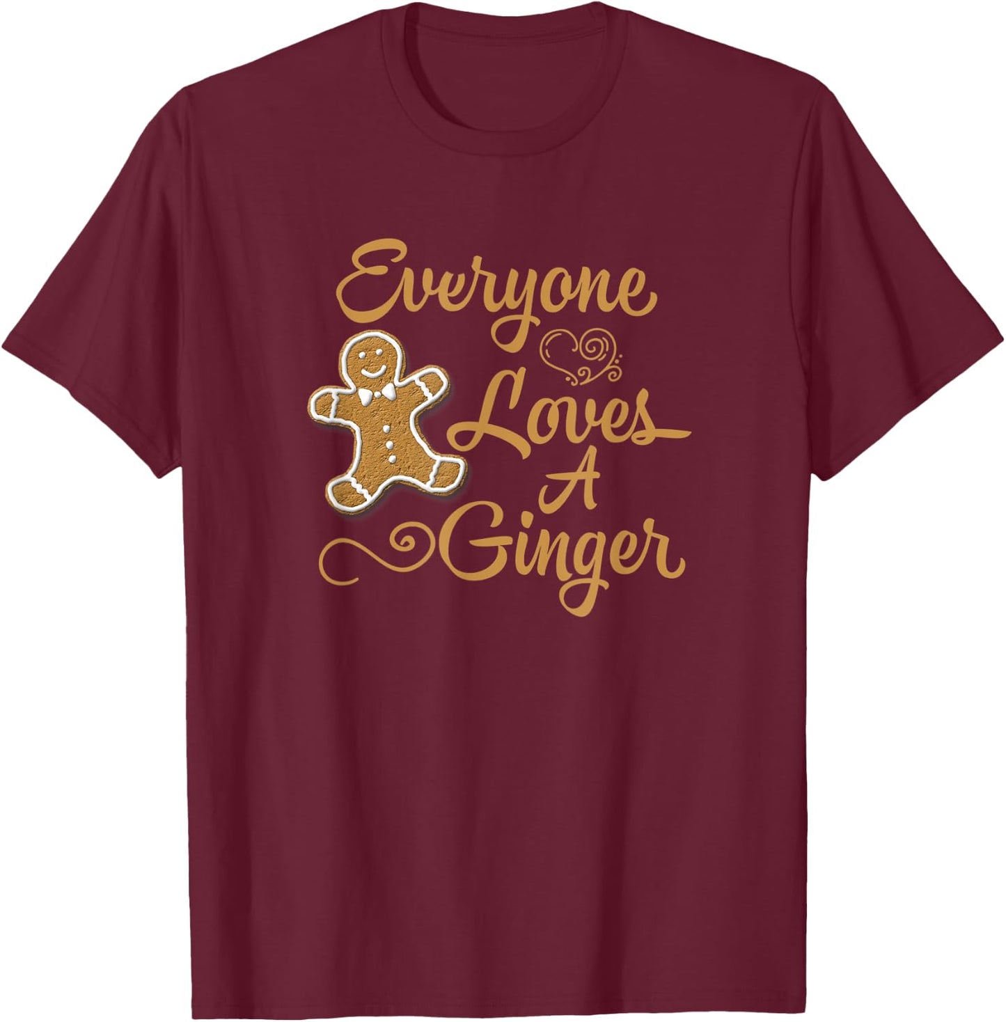 Everyone Loves A Ginger Funny Christmas Gingerbread Baking T-Shirt - T-Shirt | Maroon
