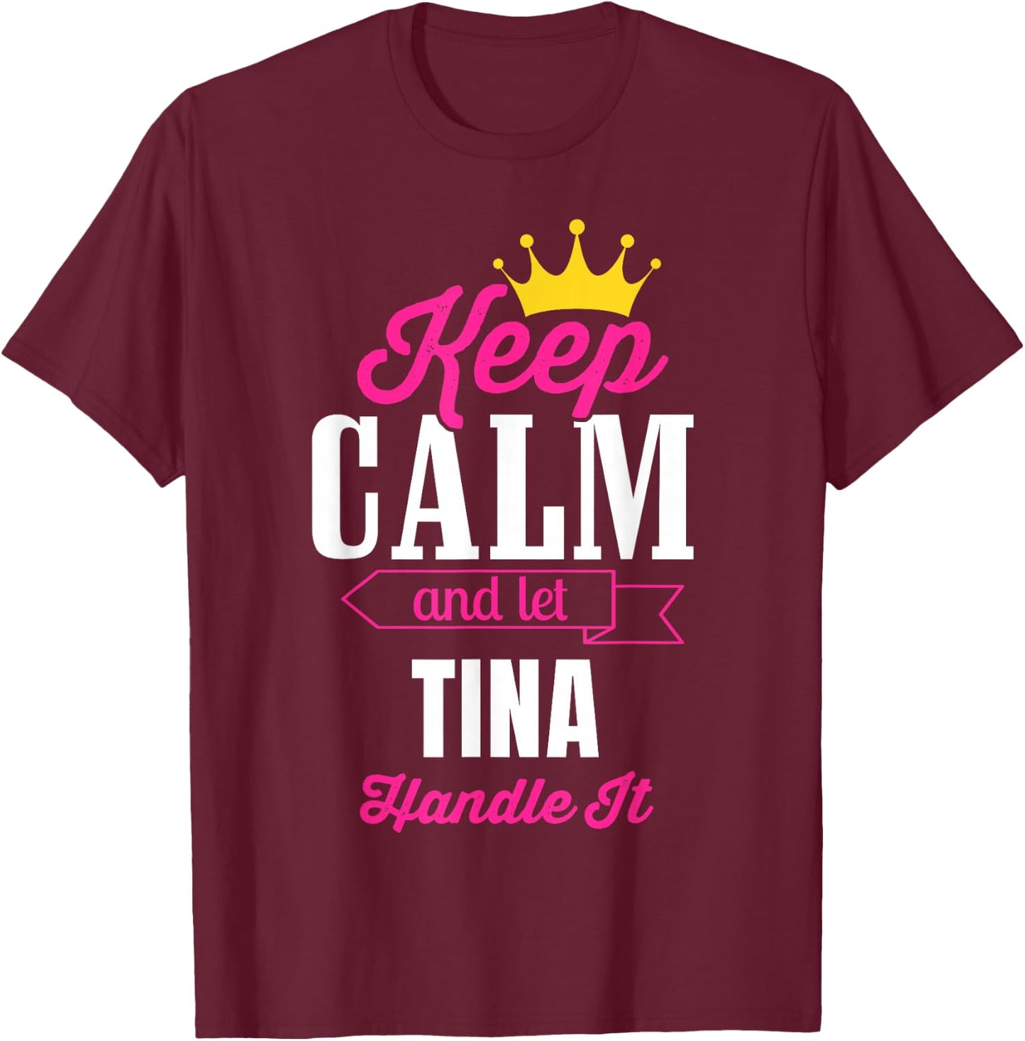 Keep Calm And Let Tina Handle It Personalized Name T-Shirt - T-Shirt | Maroon
