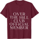 Over The Hill Club Official Member T-Shirt - T-Shirt | Maroon