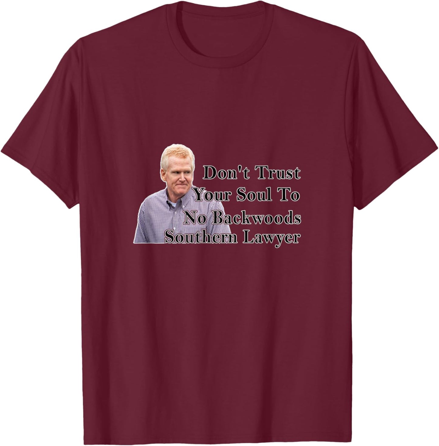 Don't Trust Your Soul To No Backwoods Southern Lawyer T-Shirt - T-Shirt | Maroon