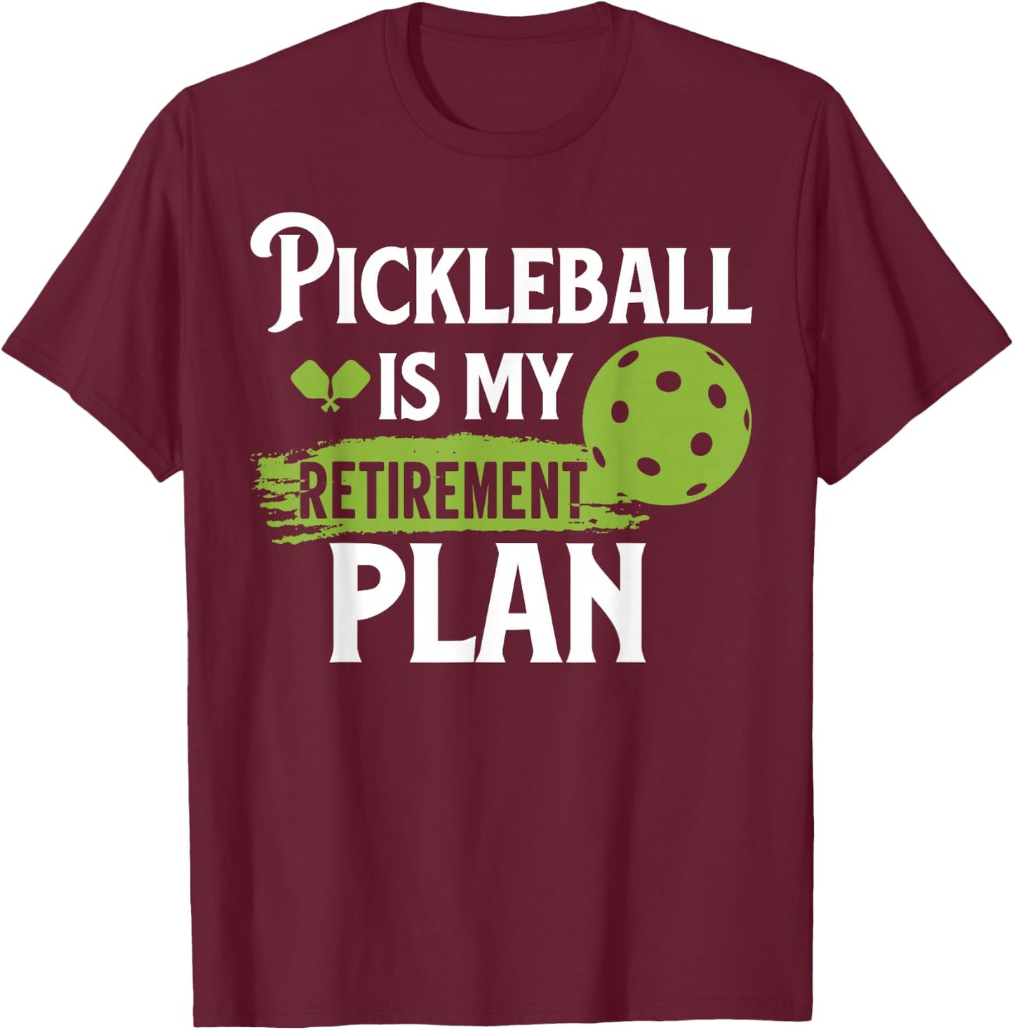Pickleball Is My Retirement Plan T-Shirt - T-Shirt | Maroon