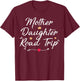 Mother Daughter Road Trip Funny Vacation Mom Daughter Travel T-Shirt - T-Shirt | Maroon