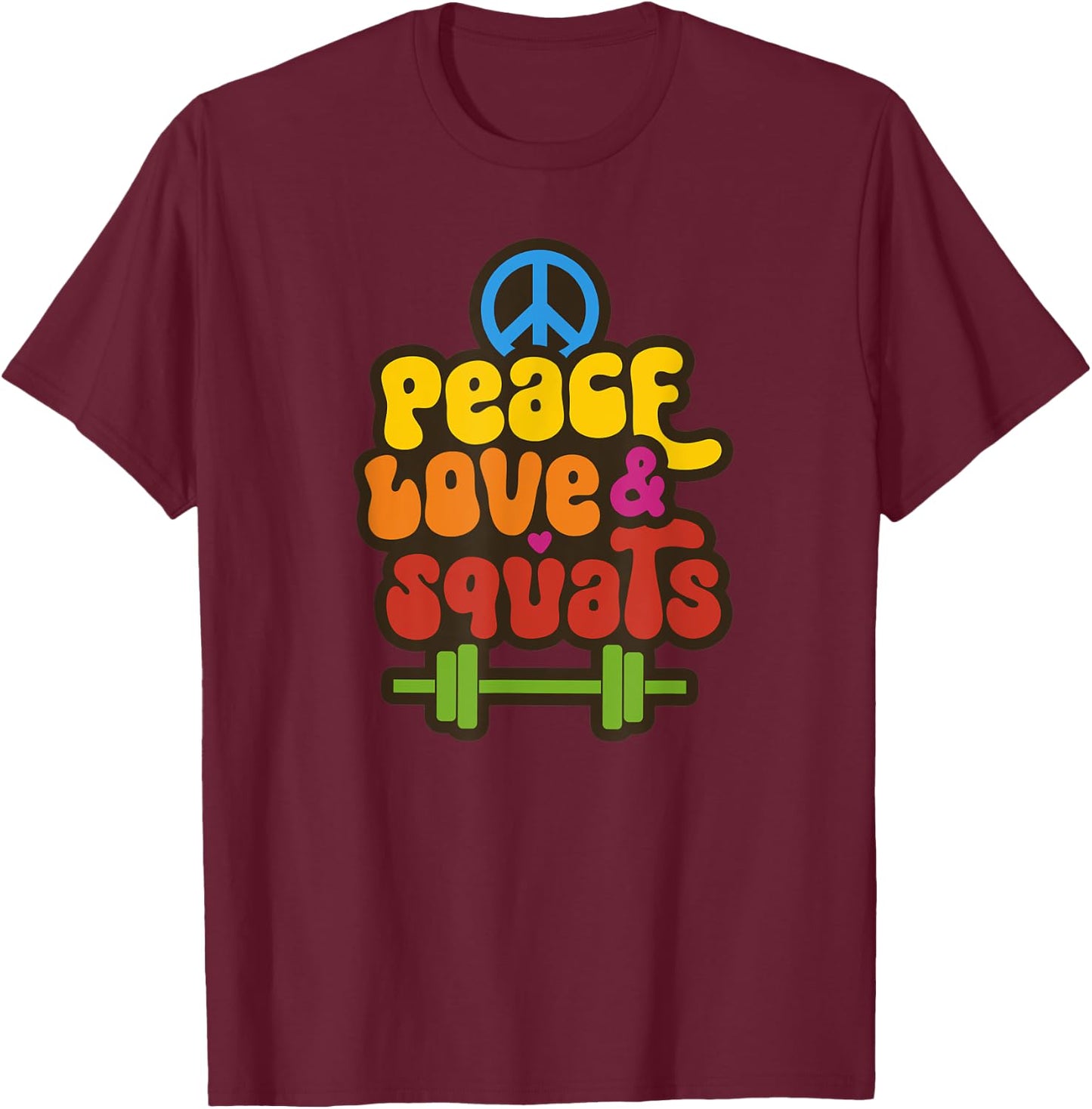 Peace Love & Squats Cute Hippie Gym Workout Funny Saying T-Shirt - T-Shirt | Maroon