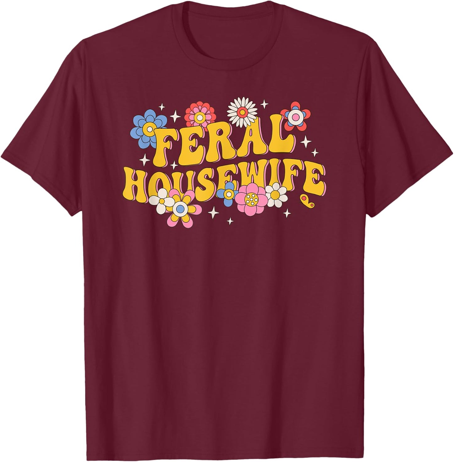 Feral Housewife Funny Mother's Day T-Shirt - T-Shirt | Maroon
