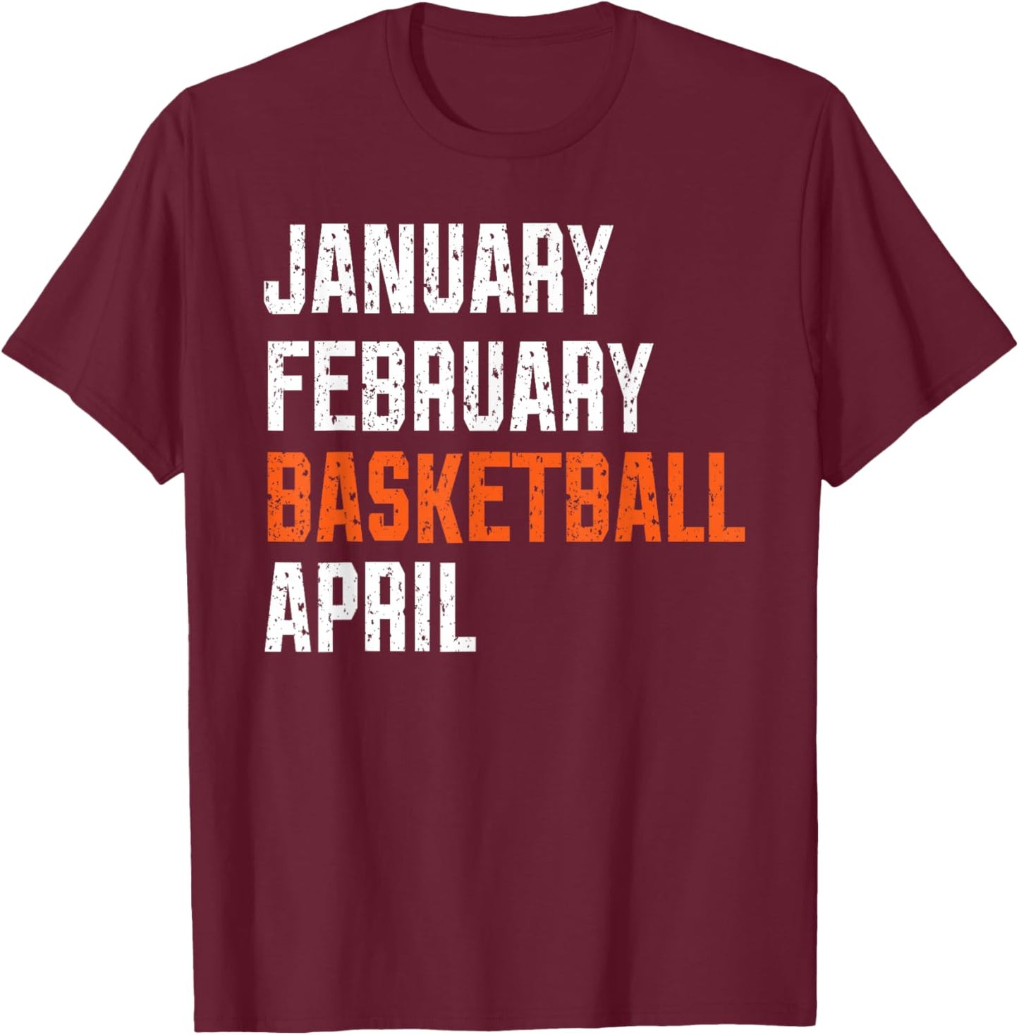 January February Basketball April T-Shirt - T-Shirt | Maroon