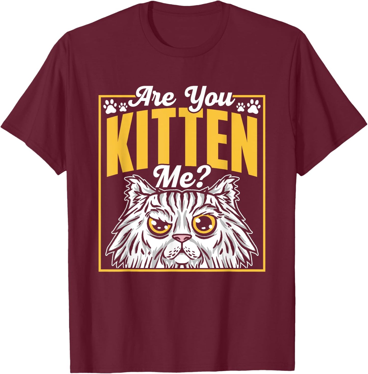 Are You Kitten Me Cats Kitties Cat Meow Men Women Kids T-Shirt - T-Shirt | Maroon