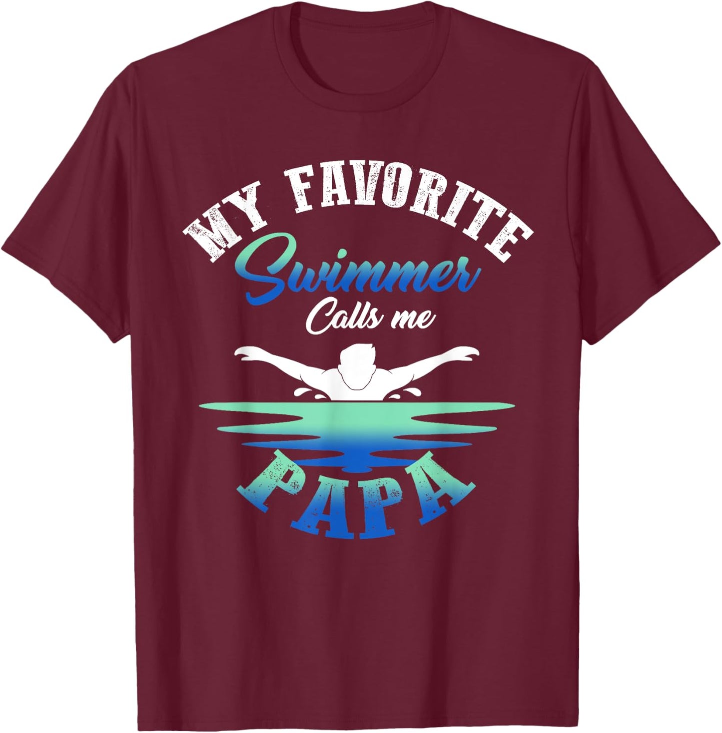 My Favorite Swimmer Calls Me Papa Swim Pool Family Match T-Shirt - T-Shirt | Maroon